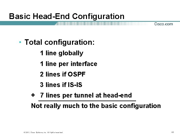 Basic Head-End Configuration • Total configuration: 1 line globally 1 line per interface 2