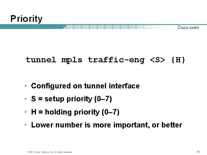 Priority tunnel mpls traffic-eng <S> {H} • Configured on tunnel interface • S =