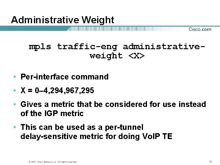 Administrative Weight mpls traffic-eng administrativeweight <X> • Per-interface command • X = 0– 4,