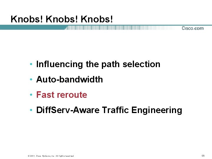 Knobs! • Influencing the path selection • Auto-bandwidth • Fast reroute • Diff. Serv-Aware