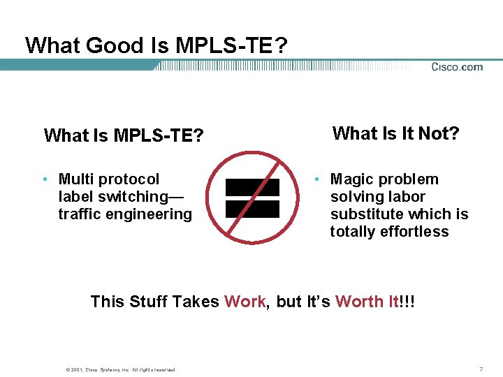 What Good Is MPLS-TE? What Is MPLS-TE? • Multi protocol label switching— traffic engineering