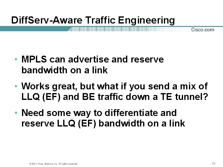 Diff. Serv-Aware Traffic Engineering • MPLS can advertise and reserve bandwidth on a link