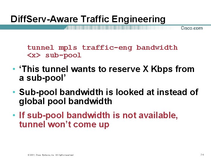 Diff. Serv-Aware Traffic Engineering tunnel mpls traffic-eng bandwidth <x> sub-pool • ‘This tunnel wants