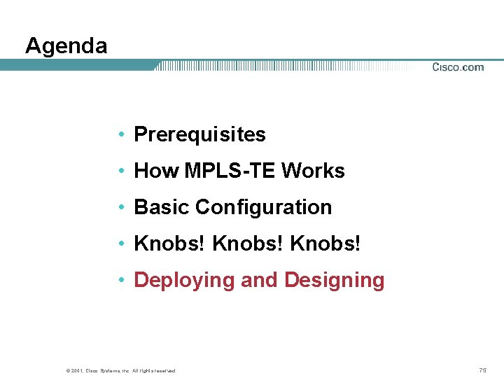 Agenda • Prerequisites • How MPLS-TE Works • Basic Configuration • Knobs! • Deploying