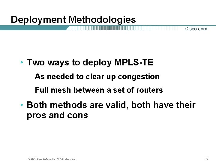 Deployment Methodologies • Two ways to deploy MPLS-TE As needed to clear up congestion