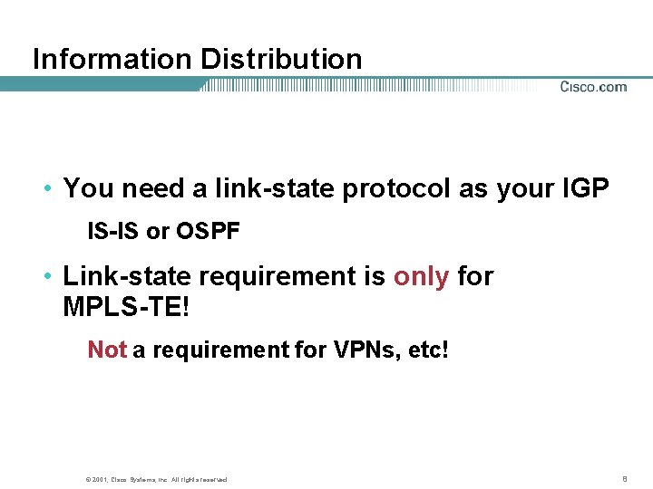 Information Distribution • You need a link-state protocol as your IGP IS-IS or OSPF