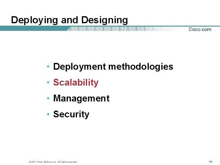 Deploying and Designing • Deployment methodologies • Scalability • Management • Security © 2001,