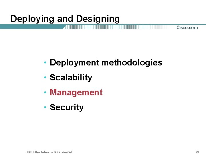 Deploying and Designing • Deployment methodologies • Scalability • Management • Security © 2001,