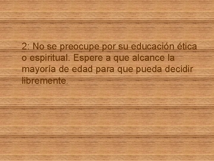 2: No se preocupe por su educación ética o espiritual. Espere a que alcance