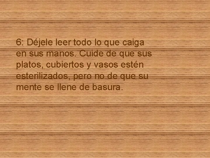 6: Déjele leer todo lo que caiga en sus manos. Cuide de que sus