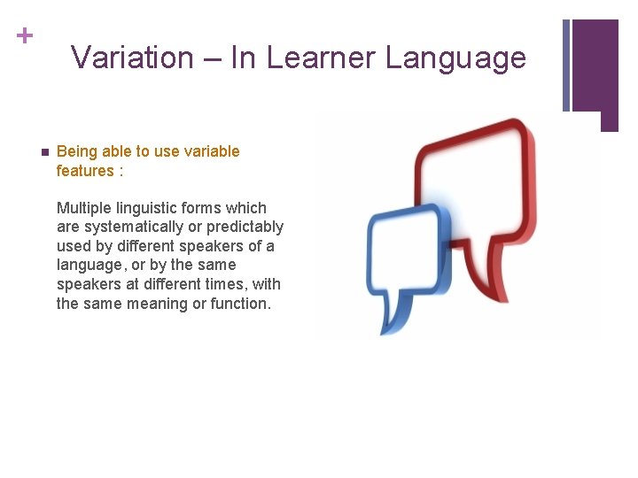 + Variation – In Learner Language n Being able to use variable features : + Variation – In Learner Language n Being able to use variable features :