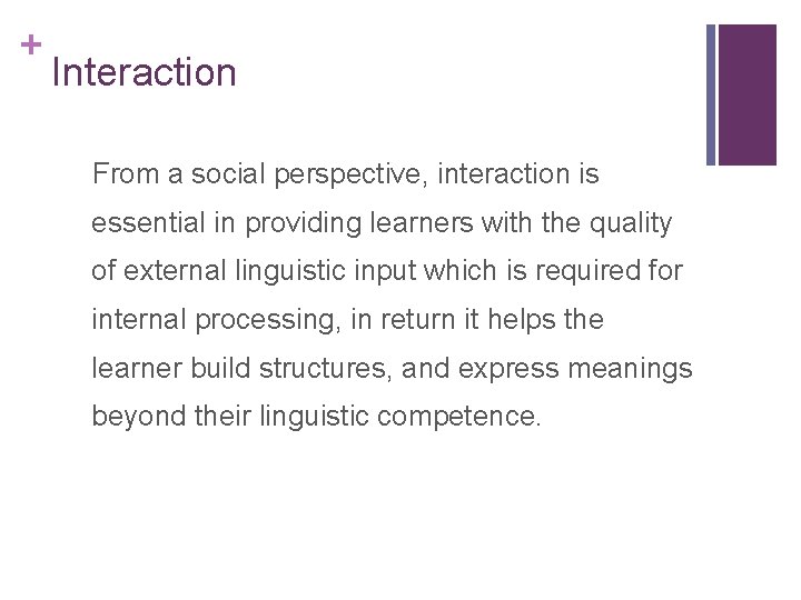 + Interaction From a social perspective, interaction is essential in providing learners with the + Interaction From a social perspective, interaction is essential in providing learners with the