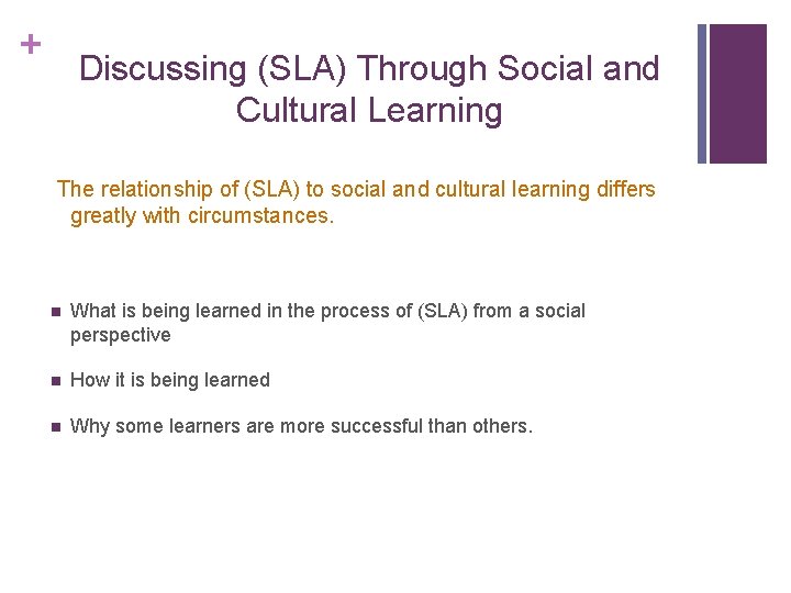+ Discussing (SLA) Through Social and Cultural Learning The relationship of (SLA) to social + Discussing (SLA) Through Social and Cultural Learning The relationship of (SLA) to social