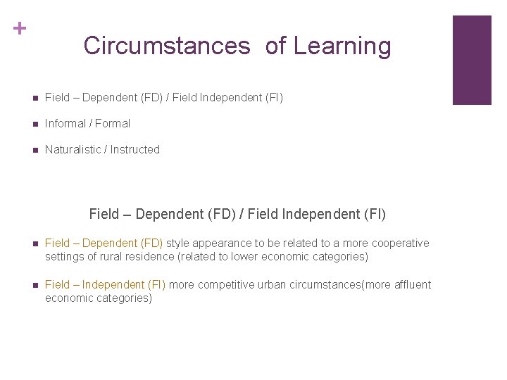 + Circumstances of Learning n Field – Dependent (FD) / Field Independent (FI) n + Circumstances of Learning n Field – Dependent (FD) / Field Independent (FI) n