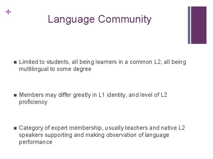 + Language Community n Limited to students, all being learners in a common L + Language Community n Limited to students, all being learners in a common L