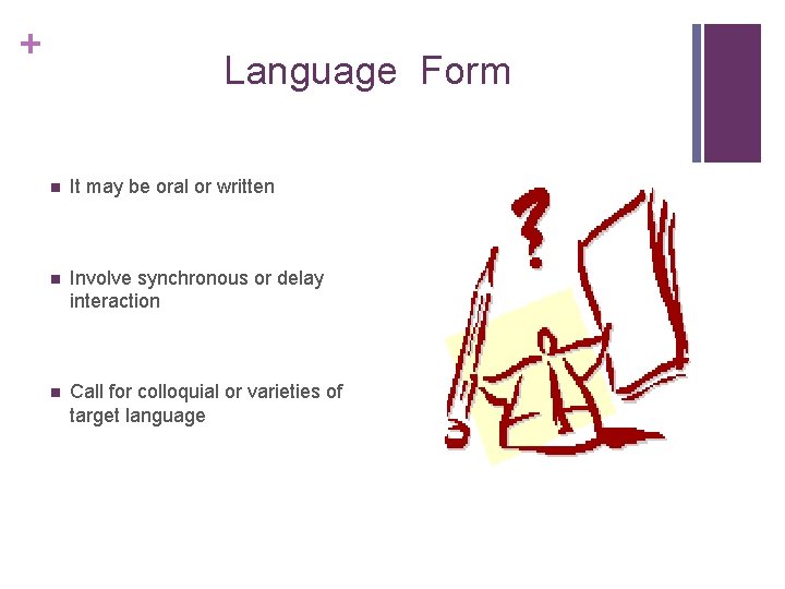 + Language Form n It may be oral or written n Involve synchronous or + Language Form n It may be oral or written n Involve synchronous or