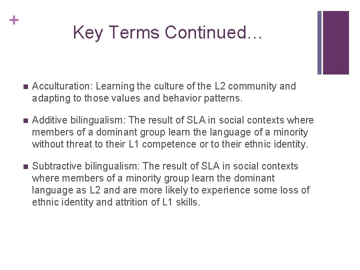 + Key Terms Continued… n Acculturation: Learning the culture of the L 2 community + Key Terms Continued… n Acculturation: Learning the culture of the L 2 community