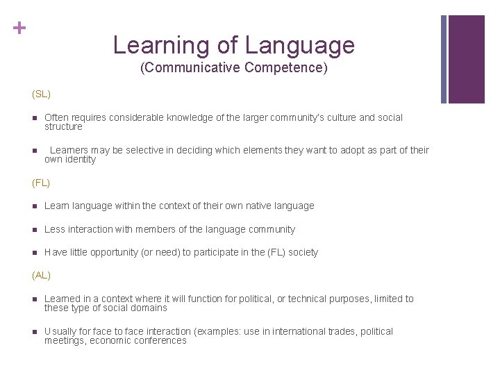 + Learning of Language (Communicative Competence) (SL) n Often requires considerable knowledge of the + Learning of Language (Communicative Competence) (SL) n Often requires considerable knowledge of the