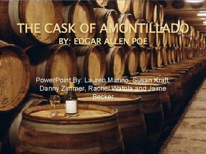 THE CASK OF AMONTILLADO BY: EDGAR ALLEN POE Power. Point By: Lauren Marino, Susan