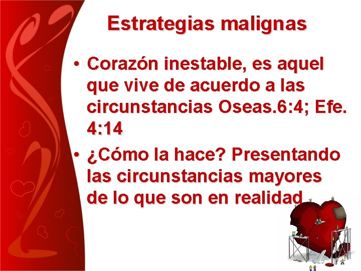 Estrategias malignas • Corazón inestable, es aquel que vive de acuerdo a las circunstancias