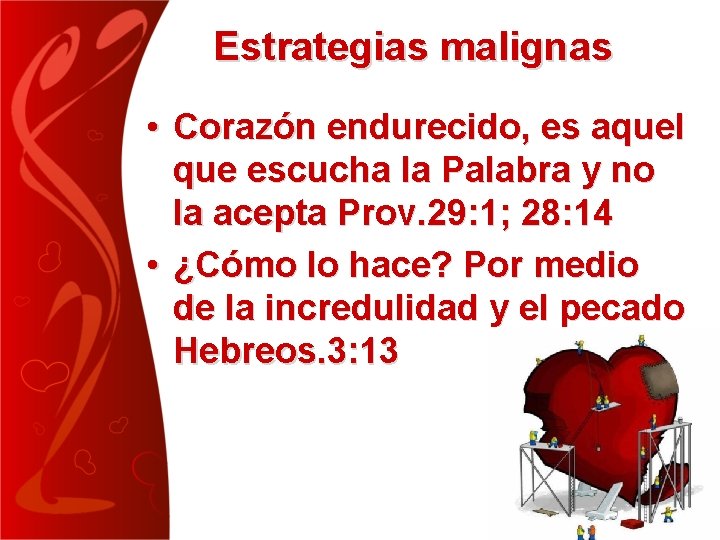 Estrategias malignas • Corazón endurecido, es aquel que escucha la Palabra y no la