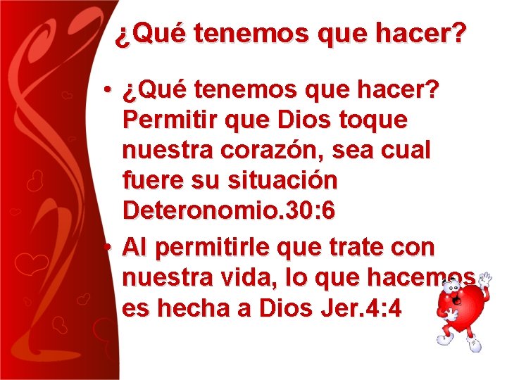 ¿Qué tenemos que hacer? • ¿Qué tenemos que hacer? Permitir que Dios toque nuestra