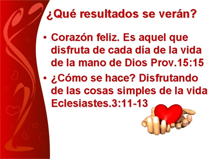 ¿Qué resultados se verán? • Corazón feliz. Es aquel que disfruta de cada día