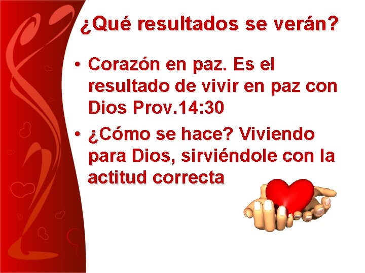 ¿Qué resultados se verán? • Corazón en paz. Es el resultado de vivir en