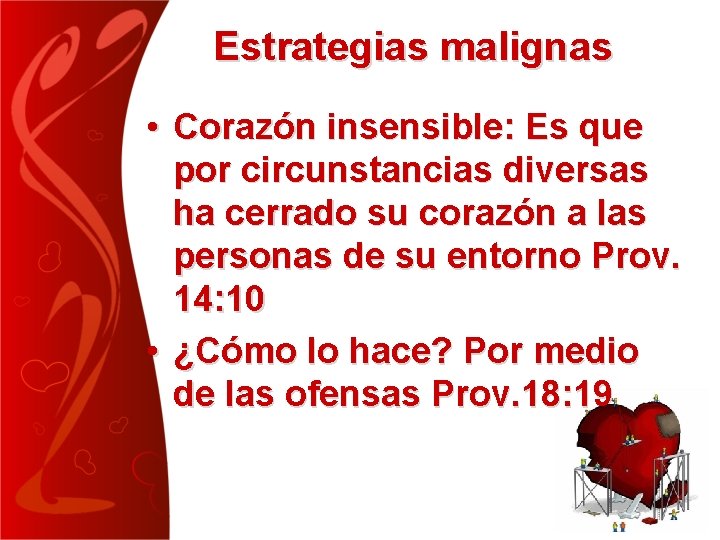 Estrategias malignas • Corazón insensible: Es que por circunstancias diversas ha cerrado su corazón