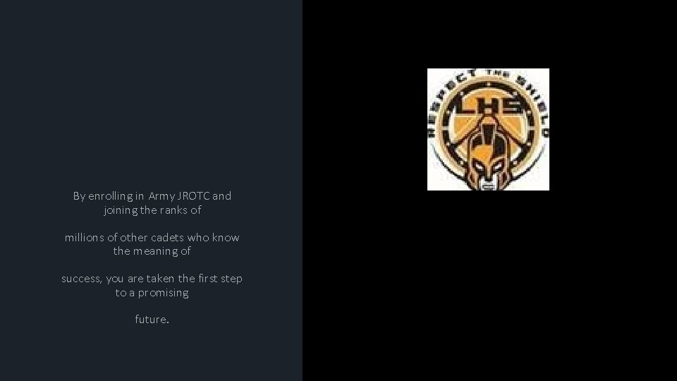 By enrolling in Army JROTC and joining the ranks of millions of other cadets