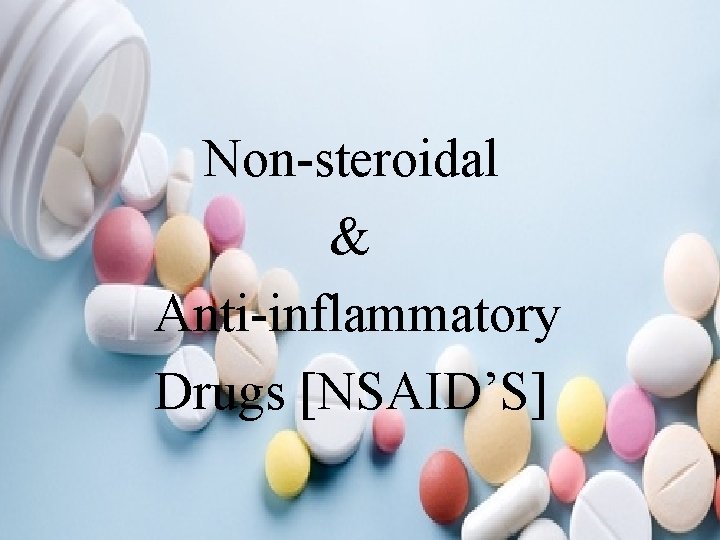 Non-steroidal & Anti-inflammatory Drugs [NSAID’S] 