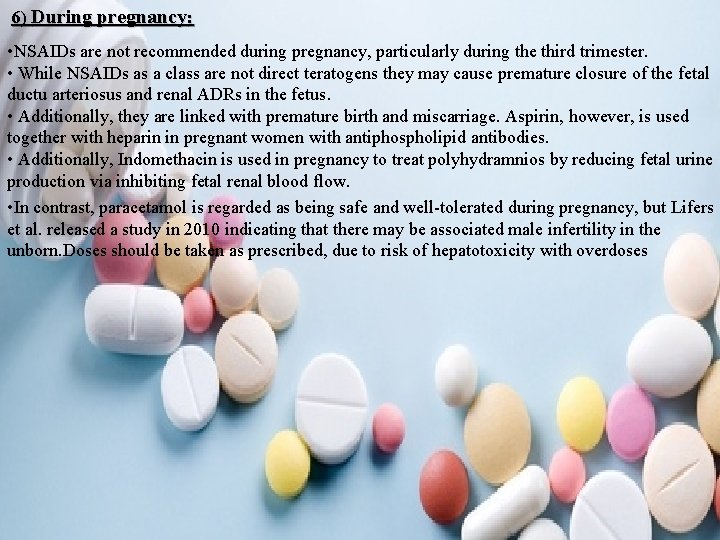 6) During pregnancy: • NSAIDs are not recommended during pregnancy, particularly during the third