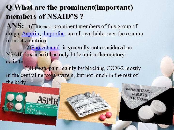 Q. What are the prominent(important) members of NSAID’S ? ANS: 1)The most prominent members