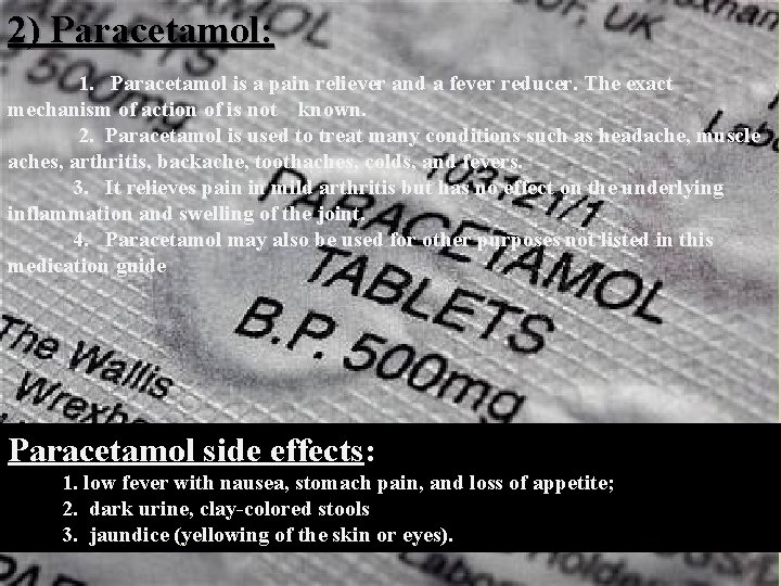 2) Paracetamol: 1. Paracetamol is a pain reliever and a fever reducer. The exact