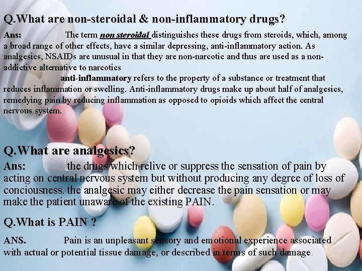 Q. What are non-steroidal & non-inflammatory drugs? Ans: The term non steroidal distinguishes these