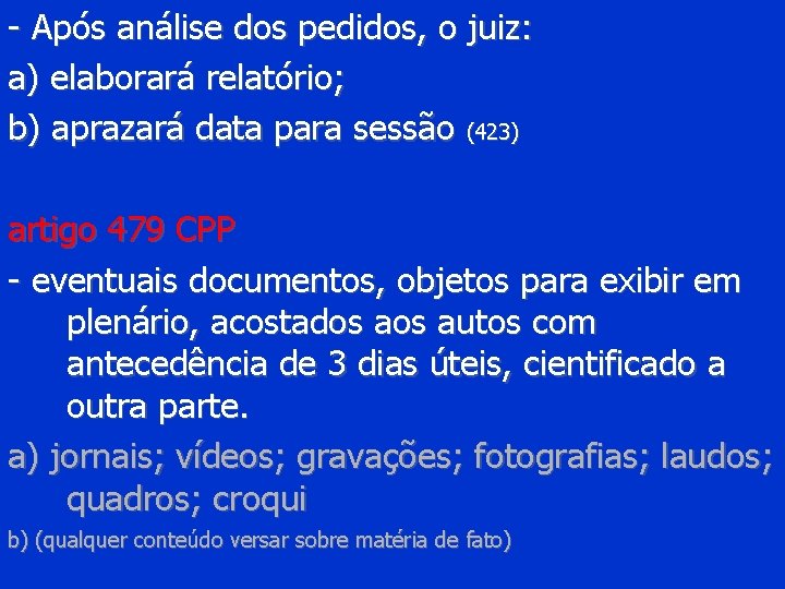 - Após análise dos pedidos, o juiz: a) elaborará relatório; b) aprazará data para