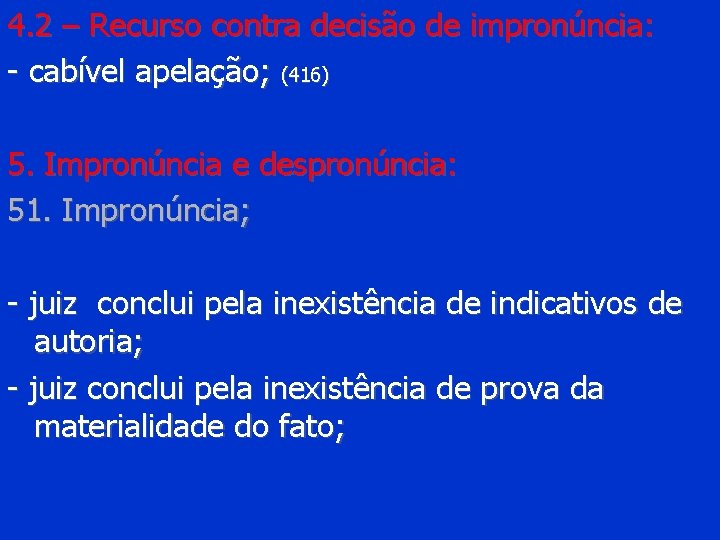 4. 2 – Recurso contra decisão de impronúncia: - cabível apelação; (416) 5. Impronúncia