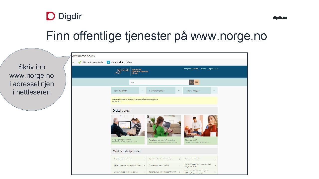 digdir. no Finn offentlige tjenester på www. norge. no Skriv inn www. norge. no