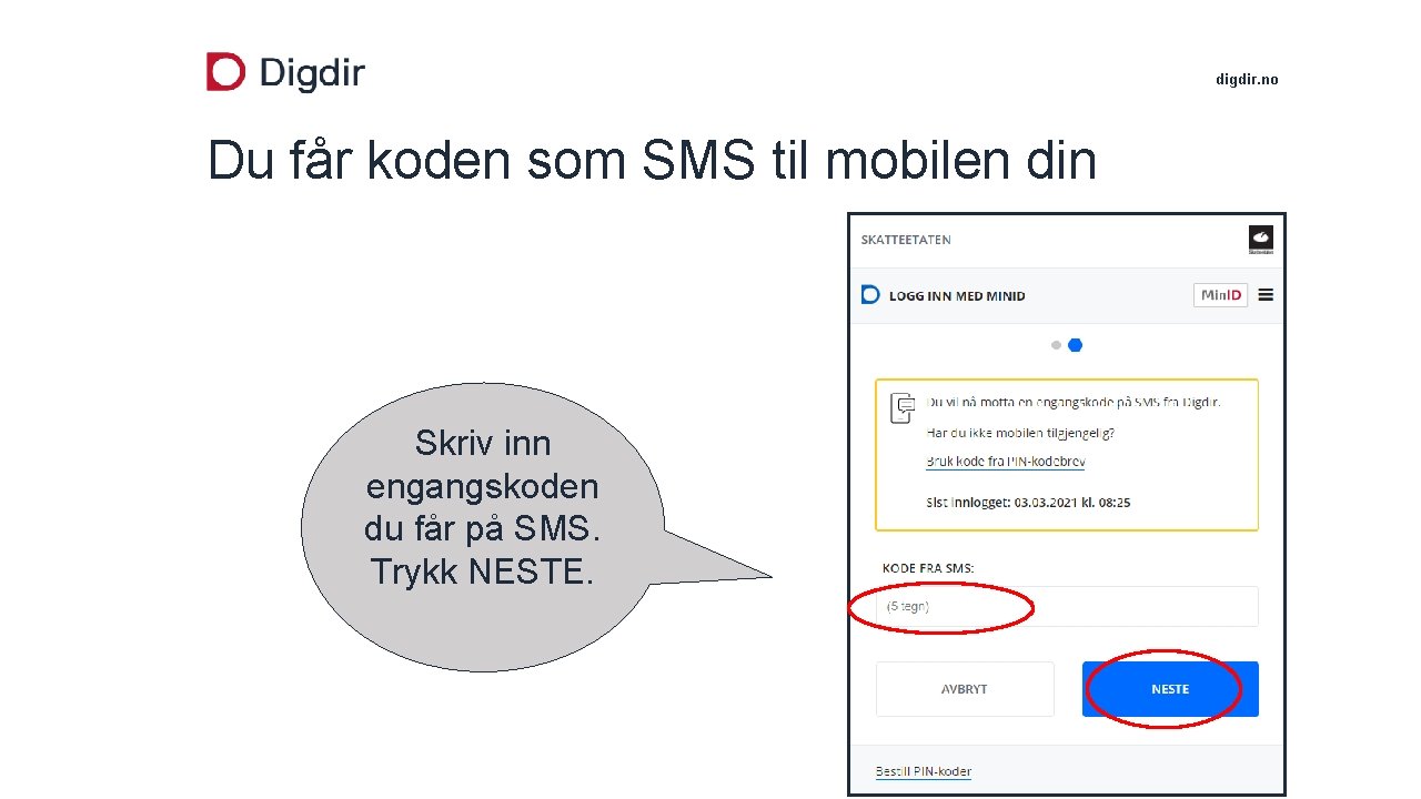 digdir. no Du får koden som SMS til mobilen din Skriv inn engangskoden du