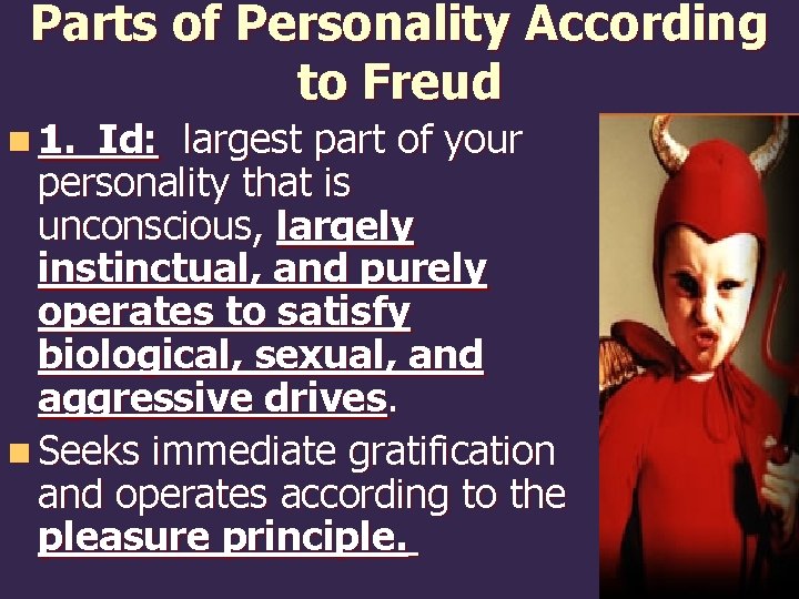 Parts of Personality According to Freud n 1. Id: largest part of your personality