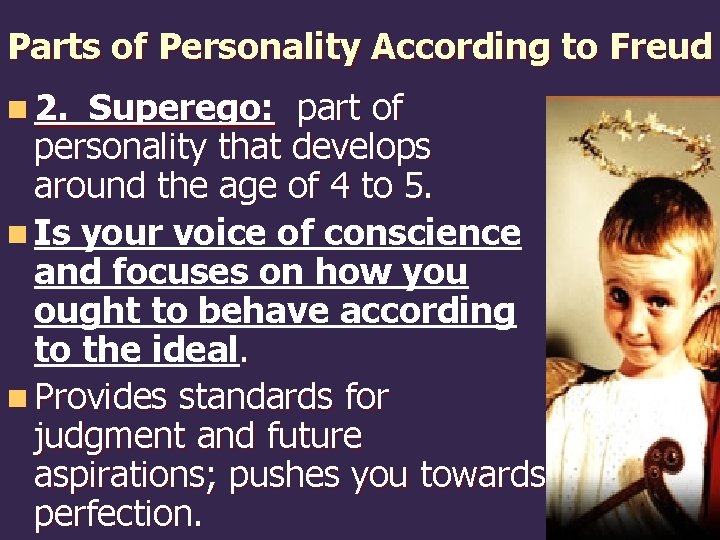 Parts of Personality According to Freud n 2. Superego: part of personality that develops