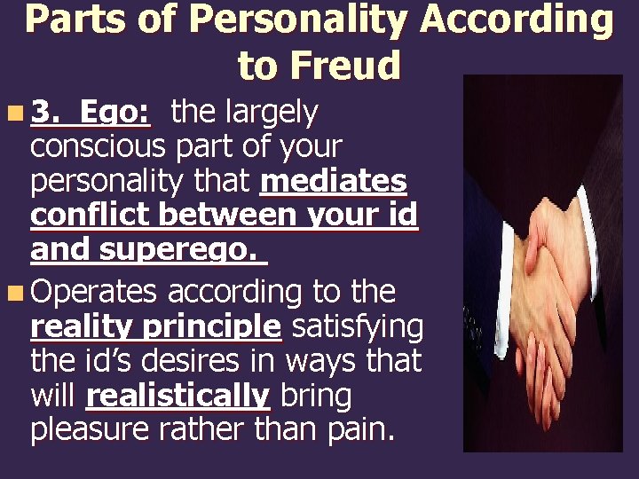 Parts of Personality According to Freud n 3. Ego: the largely conscious part of