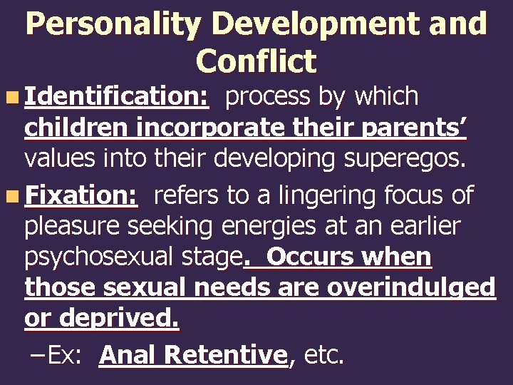 Personality Development and Conflict n Identification: process by which children incorporate their parents’ values