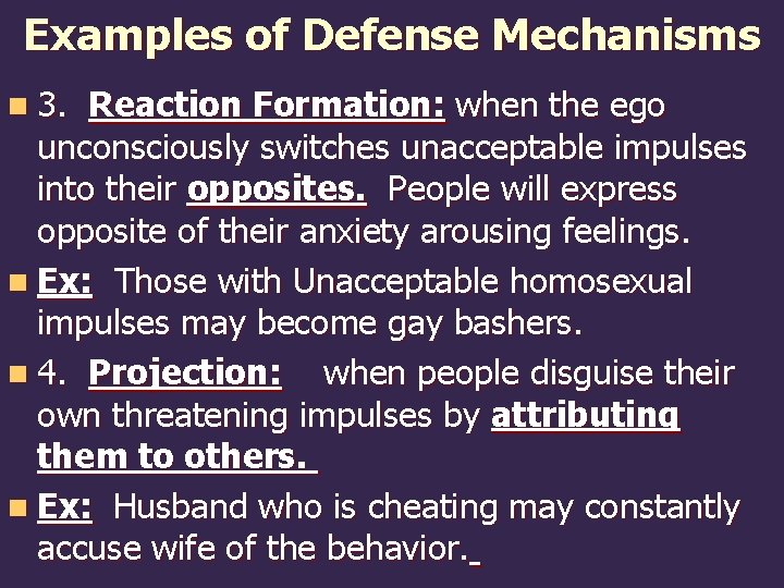 Examples of Defense Mechanisms n 3. Reaction Formation: when the ego unconsciously switches unacceptable