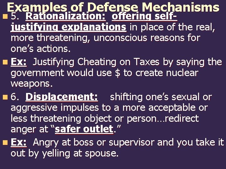 Examples of Defense Mechanisms n 5. Rationalization: offering selfjustifying explanations in place of the