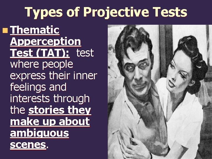 Types of Projective Tests n Thematic Apperception Test (TAT): test where people express their