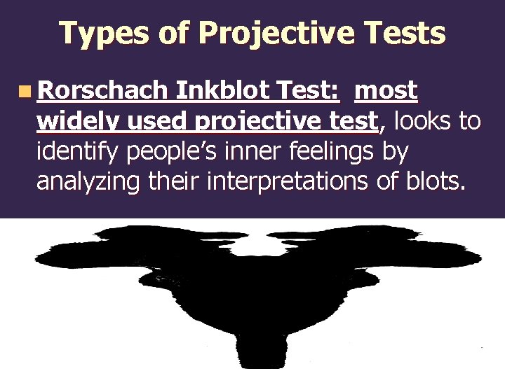 Types of Projective Tests n Rorschach Inkblot Test: most widely used projective test, looks