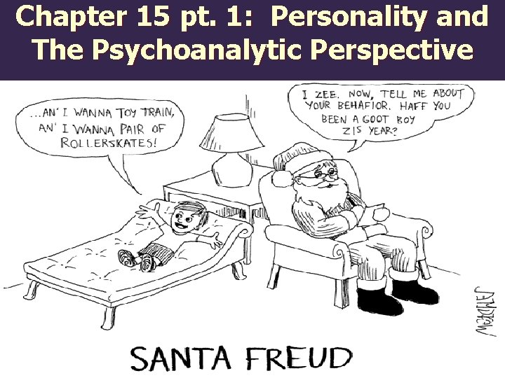 Chapter 15 pt. 1: Personality and The Psychoanalytic Perspective 