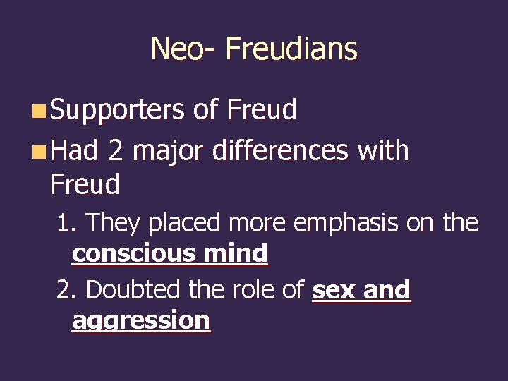 Neo- Freudians n Supporters of Freud n Had 2 major differences with Freud 1.