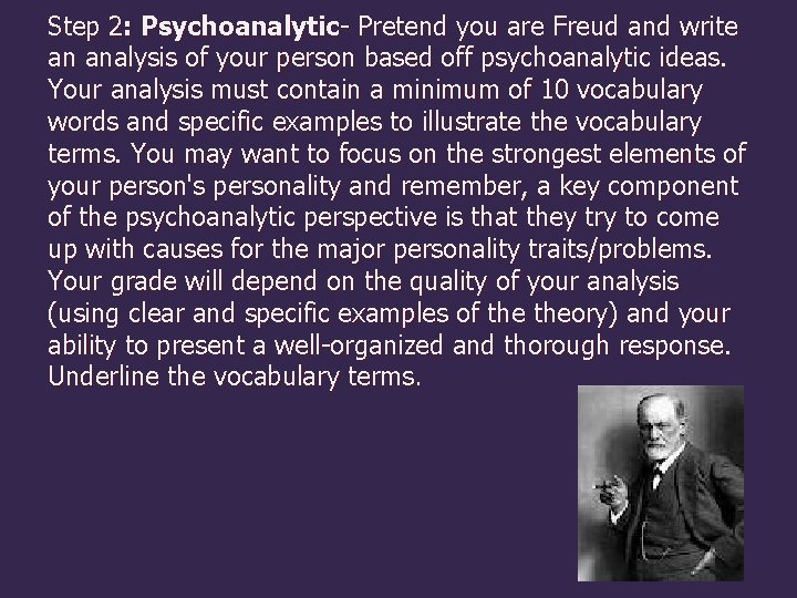 Step 2: Psychoanalytic- Pretend you are Freud and write an analysis of your person